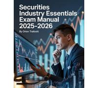 Securities Industry Essentials Exam Manual 2025-2026: Complete Study Guide with Practice Questions, Detailed Answers, and Proven Test-Taking Strategies for SIE Preparation and Success