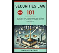 Securities Law 101: The Ultimate Guide to Understanding Legal Rules and Principles in the Securities Law Code Explained with Ease Like a Pro. (Master ... Phrases (Legal Vocabulary And Terminology))