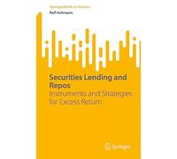 Securities Lending and Repos: Instruments and Strategies for Excess Return (SpringerBriefs in Finance)