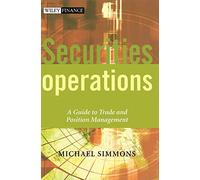 Securities Operations: A Guide to Trade and Position Management: 250 (The Wiley Finance Series)
