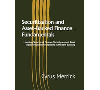 Securitization and Asset-Backed Finance Fundamentals: Learning Structured Finance Techniques and Asset Transformation Mechanisms in Modern Banking