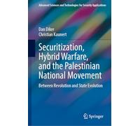 Securitization, Hybrid Warfare, and the Palestinian National Movement: Between Revolution and State Evolution (Advanced Sciences and Technologies for Security Applications)