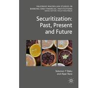 Securitization: Past, Present and Future (Palgrave Macmillan Studies in Banking and Financial Institutions)