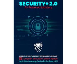 Security+ 2.0 | AI-Powered Mastery: CompTIA Security+ Exam Ready