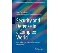 Security and Defense in a Complex World: Critical Perspectives on Postmodern Geopolitics (Advanced Sciences and Technologies for Security Applications)