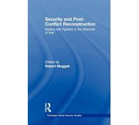 Security and Post-Conflict Reconstruction: Dealing with Fighters in the Aftermath of War (Routledge Global Security Studies)