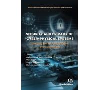 Security and Privacy of Cyber-Physical Systems: Emerging Trends, Technologies, and Applications (River Publishers Series in Digital Security and Forensics)