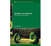 Security as Practice: Discourse Analysis and the Bosnian War (New International Relations)