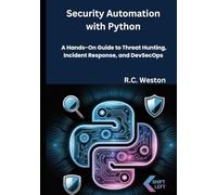 Security Automation with Python: A Hands-On Guide to Threat Hunting, Incident Response, and DevSecOps