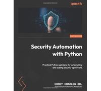 Security Automation with Python: Practical Python solutions for automating and scaling security operations
