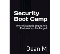 Security Boot Camp: Where Discipline Begins And Professionals Are Forged (Lost Art of Security)