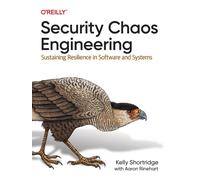 Security Chaos Engineering : Developing Resilience and Safety at Speed and Scale