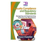 Security Compliance and Regulatory Standards: Navigating and Implementing Cybersecurity Regulations