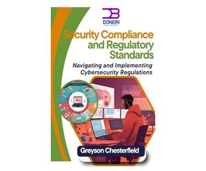 Security Compliance and Regulatory Standards: Navigating and Implementing Cybersecurity Regulations