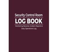 Security Control Room Log Book: Monitoring Records, Incident Reports & Daily Operations Log