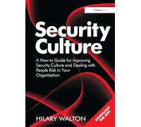 Security Culture: A How-to Guide for Improving Security Culture and Dealing with People Risk in Your Organisation