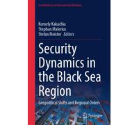Security Dynamics in the Black Sea Region : Geopolitical Shifts and Regional Orders