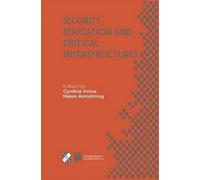 Security Education and Critical Infrastructures: IFIP TC11 / WG11.8 Third Annual World Conference on Information Security Education (WISE3) June 26-28, 2003, Monterey, California, USA