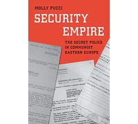 Security Empire: The Secret Police in Communist Eastern Europe (Yale-Hoover Series on Authoritarian Regimes)