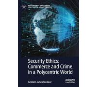 Security Ethics: Commerce and Crime in a Polycentric World (New Security Challenges)