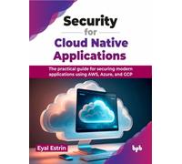 Security for Cloud Native Applications : The practical guide for securing modern applications using AWS, Azure, and GCP