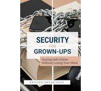 Security for Grown-Ups: Staying Safe Online Without Losing Your Mind