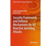 Security Framework and Defense Mechanisms for IoT Reactive Jamming Attacks (Studies in Systems, Decision and Control, 548)