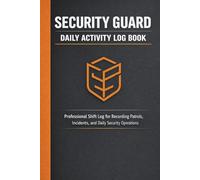 Security Guard Daily Activity Log Book: Professional Shift Report Log for Guard Patrols, Incident Reports, and Daily Security Duties