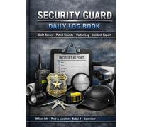 Security Guard Daily Log Book: Shift Record, Patrol Rounds, Visitor Log & Incident Report Tracker for Security Officers