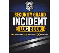 Security Guard Incident Log Book: Professional Incident Report Record for Security Officers, Patrol Guards, and Site Safety Teams