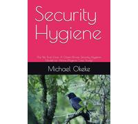 Security Hygiene: The No Trust Zone: A Citizen-Driven Security Hygiene Model for Africa (Nigeria Case Study)