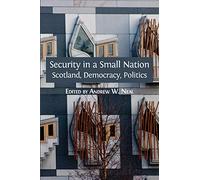 Security in a Small Nation: Scotland, Democracy, Politics: 4 (Open Reports)