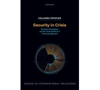 Security in Crisis: Planetary Emergence and the Technopolitics of Crisis Management (Voices In International Relations)