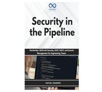 Security in the Pipeline: DevSecOps: Shift-Left Security, SAST, DAST, and Secrets Management for Engineering Teams
