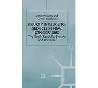 Security Intelligence Services in New Democracies: The Czech Republic, Slovakia and Romania (Studies in Russia and East Europe)