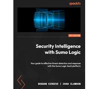 Security Intelligence with Sumo Logic: Your guide to effective threat detection and response with the Sumo Logic SaaS platform