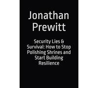 Security Lies & Survival: How to Stop Polishing Shrines and Start Building Resilience