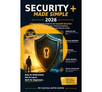 Security+ Made Simple 2026: A Beginner-Friendly Guide for the CompTIA Security+ SY0-701 Exam with Labs, Practice Questions, Flashcards, Career Roadmap, and Resume Guide