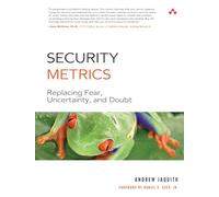 Security Metrics: Replacing Fear, Uncertainty, and Doubt – Addison Wesley