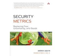 Security Metrics: Replacing Fear, Uncertainty, and Doubt