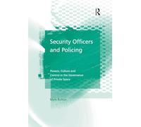 Security Officers and Policing: Powers, Culture and Control in the Governance of Private Space