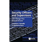Security Officers and Supervisors: 150 Things You Should Know