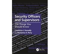 Security Officers and Supervisors : 150 Things You Should Know