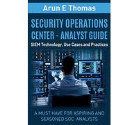 Security Operations Center - Analyst Guide: SIEM Technology, Use Cases and Practices