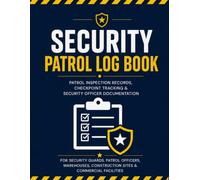 Security Patrol Log Book: Patrol Inspection Records, Checkpoint Tracking & Security Officer Documentation for Security Guards, Patrol Officers, Warehouses, Construction Sites & Commercial Facilities