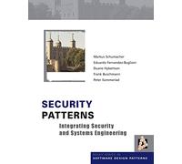 Security Patterns: Integrating Security and Systems Engineering: 7 (Wiley Software Patterns Series)