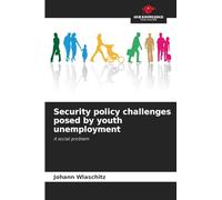 Security policy challenges posed by youth unemployment: A social problem