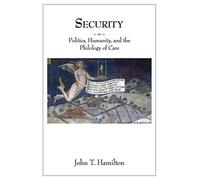 Security: Politics, Humanity, and the Philology of Care (Translation/Transnation): 34
