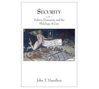 Security: Politics, Humanity, and the Philology of Care (Translation/Transnation): 34
