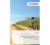 Security Sector Reform and Peacebuilding in Liberia: 2nd Edition